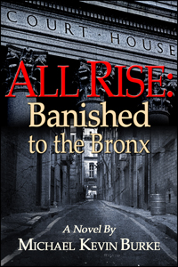All Rise:  Banished to the Bronx by Michael Kevin Burke
