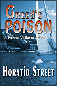 Greeds Poison A Puerto Vallarta Adventure by Horatio Street