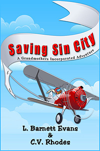 Saving Sin City a Grandmothers Incorporated Adventure by L. Barnett Evans & C.V. Rhodes